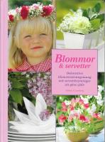 Blommor & servetter : dekorativa blomsterarrangemang och servettbrytningar att g&ouml;ra sj&auml;lv