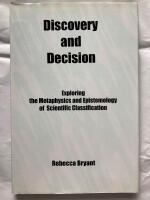Discovery and decision : exploring the metaphysics and epistemology of scientific classification