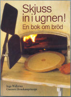 Skjuss in i ugnen! / En bok om br&ouml;d