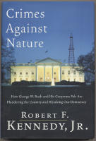 Crimes Against Nature / How George W. Bush and His Corporate Pals Are Plundering the Country and Hijacking Our Democracy