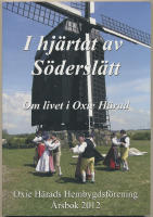 I hj&auml;rtat av S&ouml;dersl&auml;tt / Om livet i Oxie H&auml;rad / Oxie H&auml;rads Hembygdsf&ouml;rening 2012