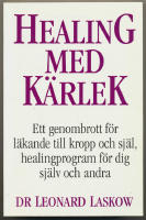 Healing med k&auml;rlek / Ett genombrott f&ouml;r l&auml;kande till kropp och sj&auml;l, healingprogram f&ouml;r dig sj&auml;lv och andra