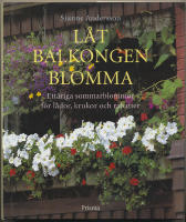 L&aring;t balkongen blomma : ett&aring;riga sommarblommor f&ouml;r l&aring;dor, krukor och rabatter