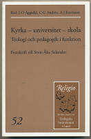 Kyrka - universitet - skola / Teologi och pedagogik i funktion / Festskrift till Sven-&Aring;ke Selander