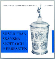 Silver fr&aring;n sk&aring;nska slott och herres&auml;ten / Utst&auml;llning p&aring; Landskrona slott den 19 juli - 1 september 1963