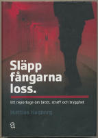 Sl&auml;pp f&aring;ngarna loss : ett reportage om brott, straff och trygghet