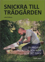 Snickra till tr&auml;dg&aring;rden : 25 projekt till nytta och n&ouml;je g&ouml;r det sj&auml;lv