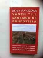 V&auml;gen till Santiago de Compostela. En modern pilgrim p&aring; jakt efter det mede