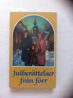Julber&auml;ttelser fr&aring;n f&ouml;rr : noveller, sagor och romanavsnitt, dikter och tankar kring jul- och vinterveckor fr&aring;n svunnen tid