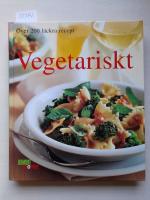 Vegetariskt : &ouml;ver 200 l&auml;ckra recept