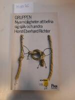 Gruppen : nya m&ouml;jligheter att befria sig sj&auml;lv och andra
