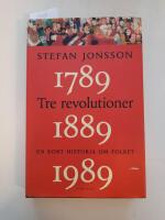 Tre revolutioner : en kort historia om folket : 1789, 1889, 1989
