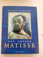 Den ok&auml;nde Matisse : &aring;ren 1869-1908