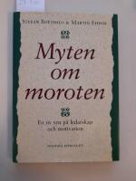 Myten om moroten - En ny syn p&aring; ledarskap och motivation
