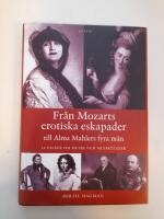 Fr&aring;n Mozarts erotiska eskapader till Alma Mahlers fyra m&auml;n : 28 ess&auml;er om m