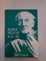Ruben Nilsson 100 &aring;r. Verkf&ouml;rteckning och diskografi samt dokumentation av bevarade radio- och TV-program