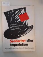Solidaritet eller imperialism : om Sverige, v&auml;rldsordningen och tredje v&auml;rlden