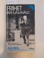 Frihet - inte sj&auml;lvsv&aring;ld : en bok om anti-auktorit&auml;r uppfostran