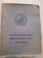 STOCKHOLMS SEGELSJ&Ouml;FART. MINNESSKRIFT 1732-1932 Anteckningar om huvudstadens kofferdiflotta och dess m&auml;n med en &ouml;versikt av stadens och rikets sj&ouml;fartsf&ouml;rh&aring;llanden fr&aring;n &auml;ldsta tid intill v&aring;ra dagar.