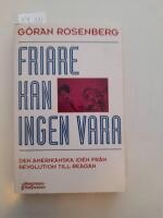 Friare kan ingen vara : den amerikanska id&eacute;n fr&aring;n revolution till Reagan