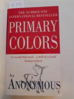 Primary Colors. A Novel of Politics