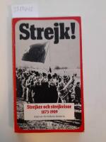 Strejk! : en bok om strejker och strejkvisor fr&aring;n bageriarbetarstrejken 1873 till storstrejken 1909