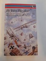 By Jove Biggles! The Life of Captain W. E. Johns