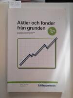 Aktier och fonder fr&aring;n grunden: allt du beh&ouml;ver f&ouml;r att komma i g&aring;ng med ett l&aring;ngsiktigt sparande