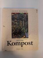 Allt om kompost : fr&aring;n tr&auml;dg&aring;rdskompost till maskkompost p&aring; balkongen