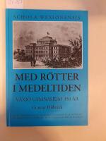 Med r&ouml;tterna i medeltiden V&auml;xj&ouml; gymnasium 350 &aring;r