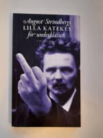 August Strindbergs lilla katekes f&ouml;r underklassen = Liten katekes f&ouml;r de &auml;nnu vanm&auml;ktiga
