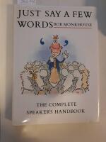 Just say a few words. The Complete Speaker&acute;s handbook