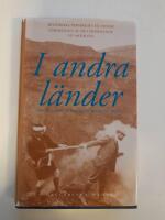 I andra l&auml;nder : historiska perspektiv p&aring; svensk f&ouml;rmedling av det fr&auml;mmande : en antologi