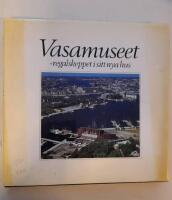 Vasamuseet : regalskeppet i sitt nya hus