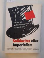 Solidaritet eller imperialism : om Sverige, v&auml;rldsordningen och tredje v&auml;rlden