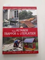 Bygg altaner, trappor & uteplatser : 30 enkla byggprojekt du kan g&ouml;ra sj&auml;lv