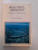 Beautiful Cresent. A History of New Orleans