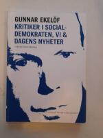 Gunnar Ekel&ouml;f : kritiker i Socialdemokraten, Vi & Dagens nyheter