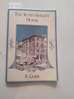 The Keats-Shelley House. A Guide