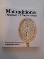 Mattraditioner i Medelpad och &Aring;ngermanland : seder och bruk i helg och vardag