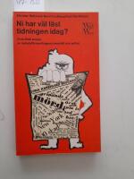 Ni har v&auml;l l&auml;st tidningen idag? En kritisk analys av nyhetsf&ouml;rmedlingens inneh&aring;ll och syften