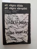 Att v&auml;gra d&ouml;da, att v&auml;gra v&auml;rnplikt