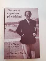 Nu ska vi ta pulsen p&aring; v&auml;rlden! - Lars Ahlin &aring;ren 1946-1997