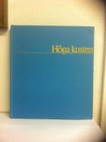 H&ouml;ga kusten : natur, m&auml;nniskor och tradition l&auml;ngs kusten fr&aring;n Sundsvall till &Ouml;rnsk&ouml;ldsvik - ett av Sveriges vackraste och mest s&auml;rpr&auml;glade landskap