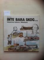 Inte bara skog ... Industrins historia i Medelpad