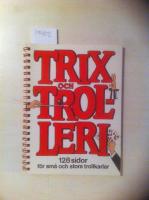 Trix och trolleri : [128 sidor f&ouml;r sm&aring; och stora trollkarlar]