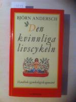 Den kvinnliga livscykeln : handbok i gynekologisk egenv&aring;rd