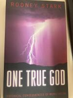 One True God historical consequences of monotheism