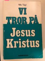 Vi tror p&aring; Jesus Kristus : en bok om Jesus fr&aring;n Nasaret, hans liv och l&auml;ra