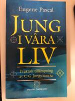 Jung i v&aring;ra liv : praktisk till&auml;mpning av C G Jungs teorier
